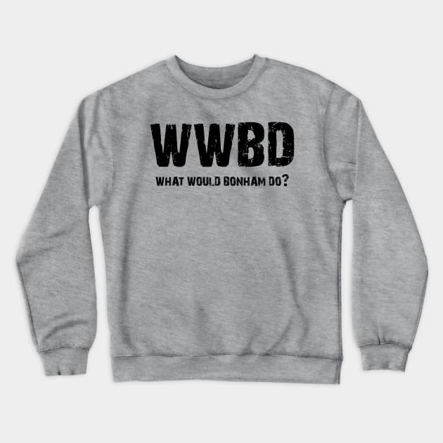 What Would Bonham Do? Crewneck Sweatshirt by Drummer Ts